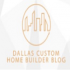 Dallas Custom Home Builder Blog